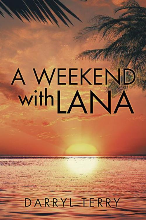 Cover of the book A Weekend with Lana by Darryl Terry, Xlibris UK