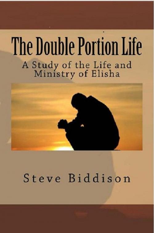 Cover of the book The Double Portion Life: A Study of the Life and Ministry of Elisha by Steve Biddison, Sword and Shield Publishing