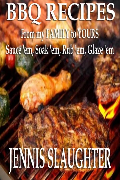 Cover of the book BBQ Recipes From My Family To Yours by Jennis Slaughter, Shadoe Publishing