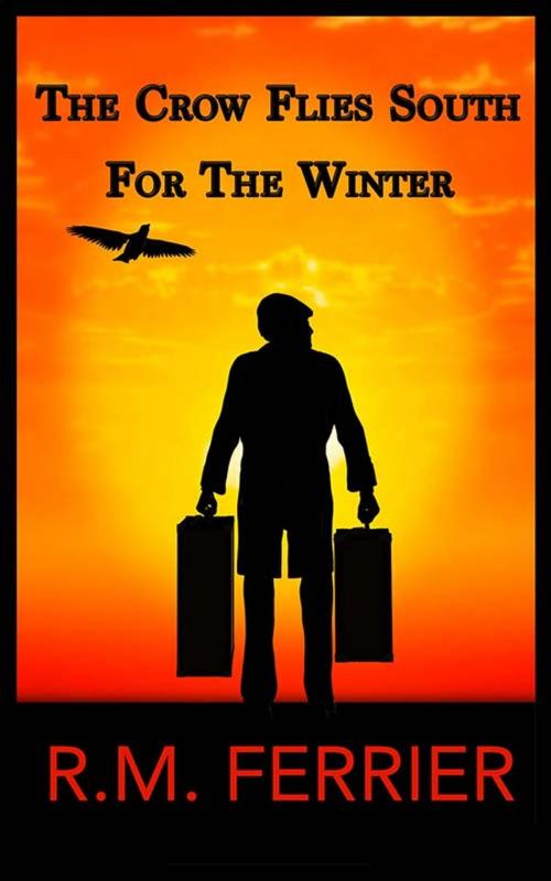 Cover of the book The Crow Flies South For The Winter by R.M. Ferrier, R.M. Ferrier