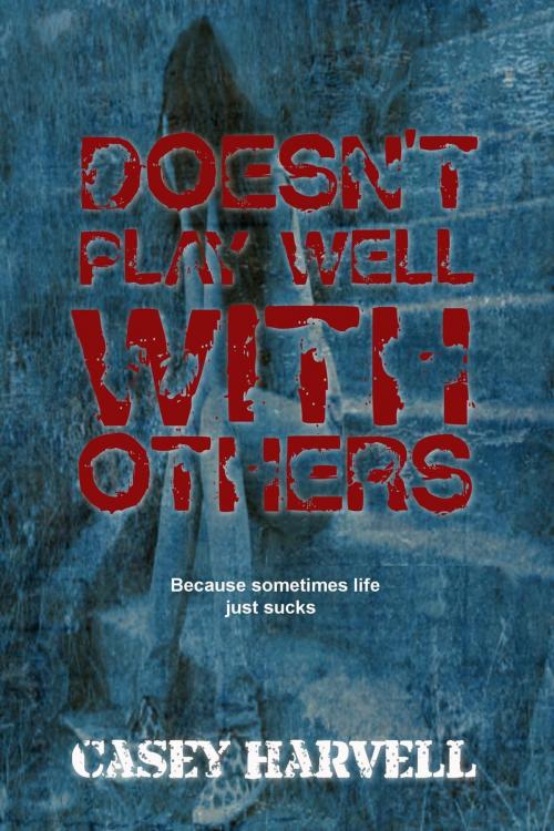 Cover of the book Doesn't Play Well With Others by Casey Harvell, Casey Harvell