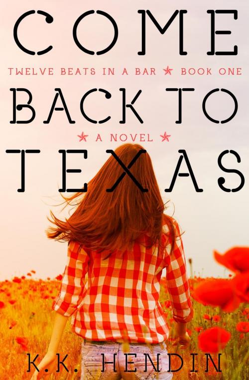 Cover of the book Come Back To Texas (Twelve Beats In A Bar, Book 1) by KK Hendin, KK Hendin
