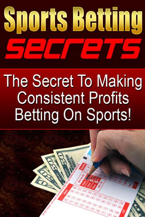 Cover of the book The Secret To Making Consistent Profits Betting On Sports by Tony Cisella, Mae Cunningham