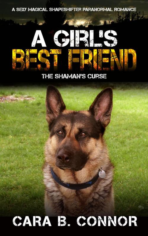 Cover of the book A Girl's Best Friend: The Shaman's Curse: A Sexy Magical Shapeshifter Paranormal Romance by Cara B. Connor, Cara B. Connor