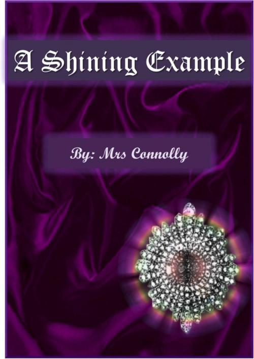 Cover of the book A Shining Example by Mrs Connolly, Mrs Connolly