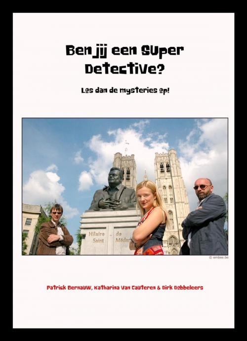 Cover of the book Ben jij een Super Detective? Los dan de mysteries op! by Patrick Bernauw, Katharina Van Cauteren, Dirk Dobbeleers, Everstory Books