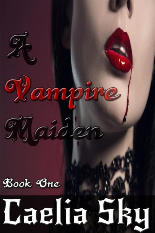 Cover of the book A Vampire Maiden: Book One by Caelia Sky, Caelia Sky