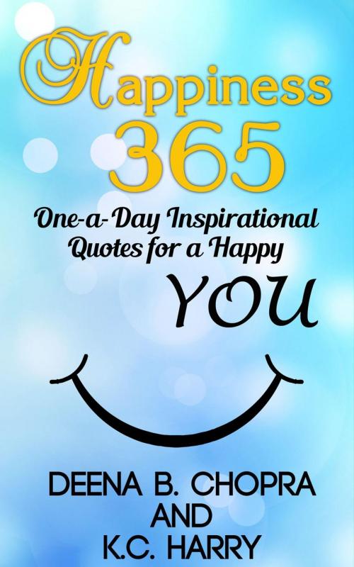 Cover of the book Happiness 365: One-a-Day Inspirational Quotes for a Happy YOU by Deena B. Chopra, KC Harry, Expert Impact
