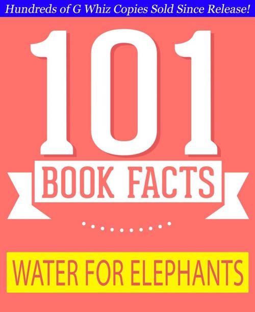 Cover of the book Water for Elephants - 101 Amazing Facts You Didn't Know by G Whiz, GWhizBooks.com