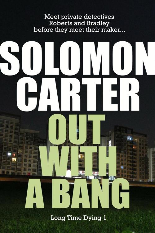 Cover of the book Out With A Bang - Long Time Dying 1 by Solomon Carter, Solomon Carter