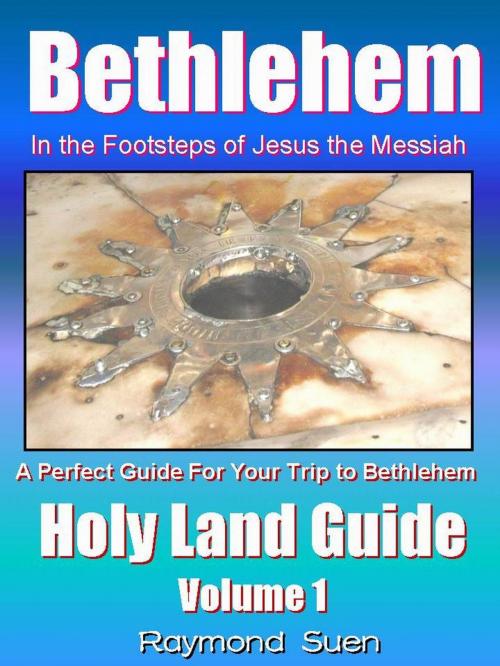 Cover of the book Bethlehem - In the Footsteps of Jesus the Messiah - Holy Land Guide by Raymond Suen, Rosa Suen, Learn Piano With Rosa