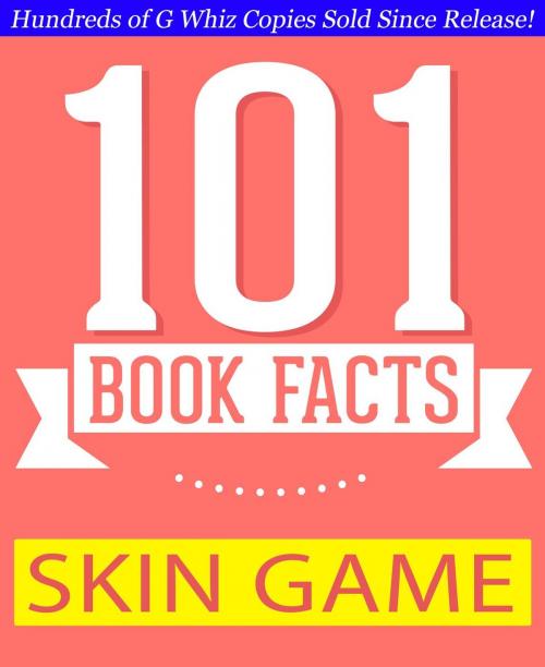 Cover of the book Skin Game - 101 Amazing Facts You Didn't Know by G Whiz, GWhizBooks.com