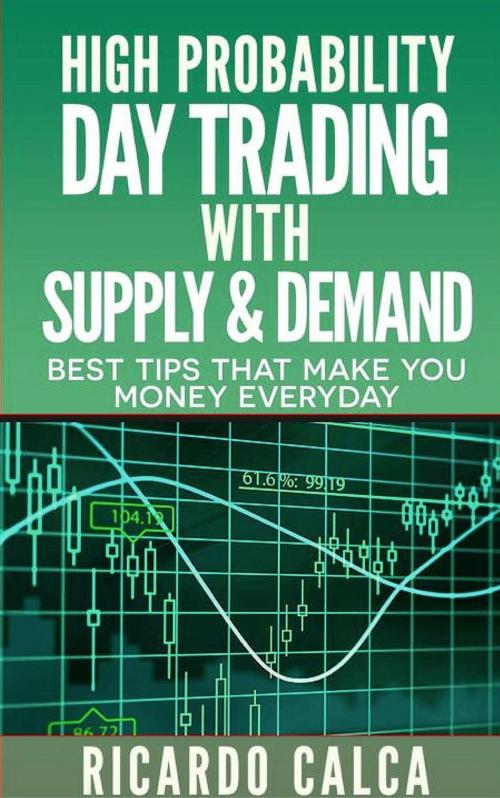Cover of the book High Probability Day Trading with Supply & Demand by Ricardo Calca, Ricardo Calca
