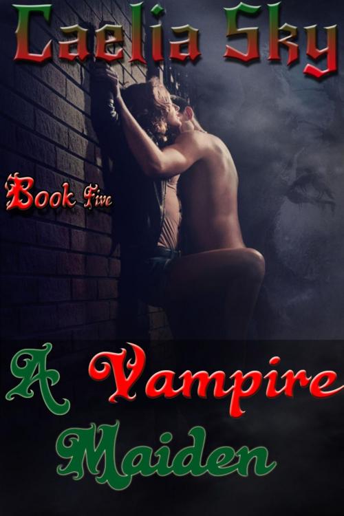 Cover of the book A Vampire Maiden: Book Five by Caelia Sky, Caelia Sky