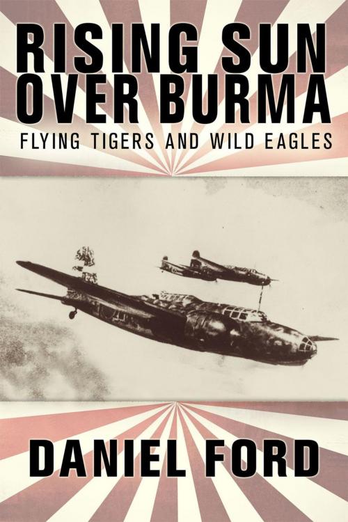 Cover of the book Rising Sun Over Burma: Flying Tigers and Wild Eagles, 1941-1942 - How Japan Remembers the Battle by Daniel Ford, Warbird Books