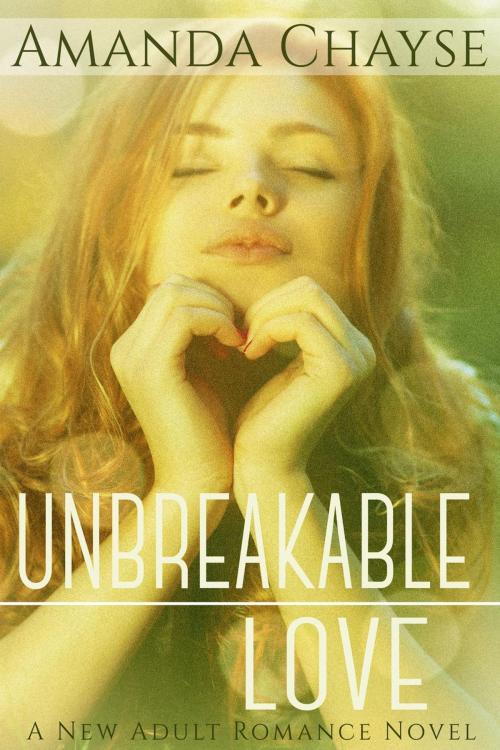 Cover of the book Unbreakable Love by Amanda Chayse, Amanda Chayse