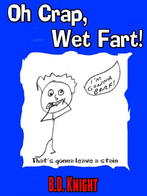 Cover of the book Oh Crap, Wet Fart! by B.D. Knight, B.D. Knight