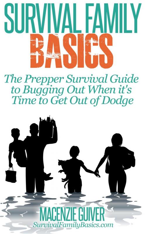 Cover of the book The Prepper Survival Guide to Bugging Out When You Absolutely Positively Can't Stay There Any Longer by Macenzie Guiver, Healthy Wealthy nWise Press