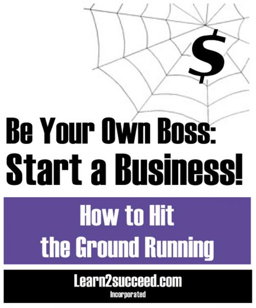 Cover of the book Be Your Own Boss: Start a Business! by Learn2succeed, Productive Publications