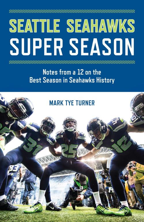 Cover of the book Seattle Seahawks Super Season by Mark Tye Turner, Sasquatch Books