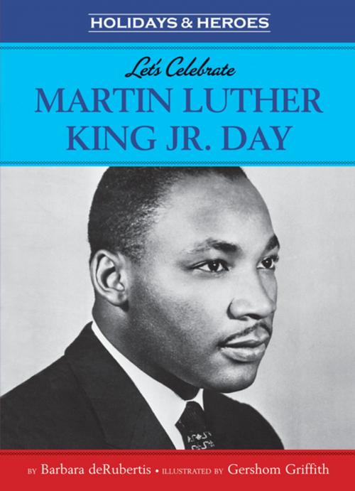 Cover of the book Let's Celebrate Martin Luther King, Jr. Day by Barbara deRubertis, Kane Press