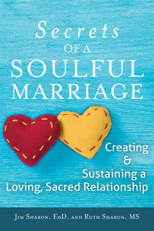 Cover of the book The Secrets of a Soulful Marriage by Ruth Sharon, MS, Jim Sharon, EdD, Turner Publishing Company