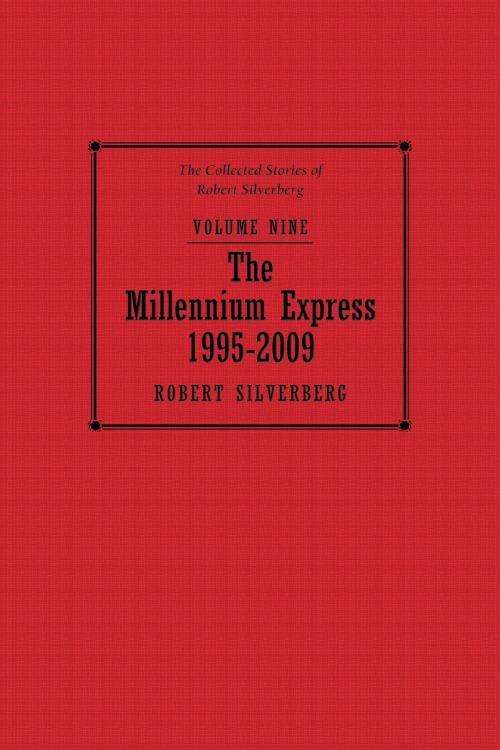 Cover of the book The Millennium Express: The Collected Stories of Robert Silverberg, Volume Nine by Robert Silverberg, Subterranean Press