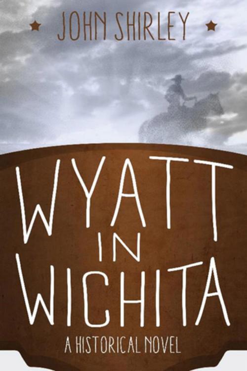 Cover of the book Wyatt in Wichita: A Historical Novel by John Shirley, Night Shade Books