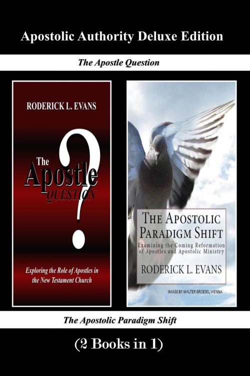 Cover of the book Apostolic Authority Deluxe Edition (2 Books in 1): The Apostle Question & The Apostolic Paradigm Shift by Roderick L. Evans, Abundant Truth Publishing