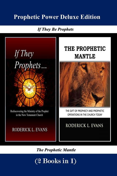 Cover of the book Prophetic Power Deluxe Edition (2 Books in 1): If They Be Prophets & The Prophetic Mantle by Roderick L. Evans, Abundant Truth Publishing
