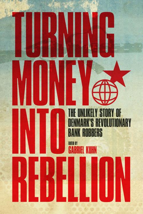 Cover of the book Turning Money into Rebellion by Gabriel Kuhn, PM Press