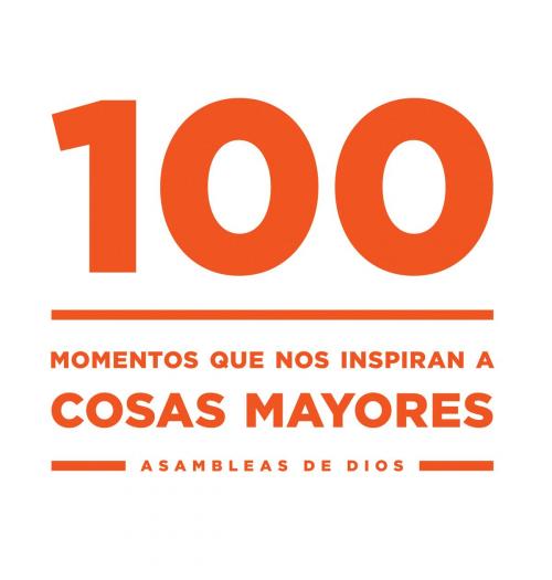 Cover of the book 100 by Concilio General de las Asambleas de Dios, Gospel Publishing House