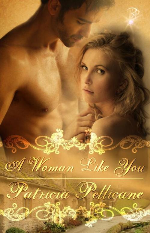 Cover of the book A Woman Like You by Patricia Pellicane, Resplendence Publishing, LLC