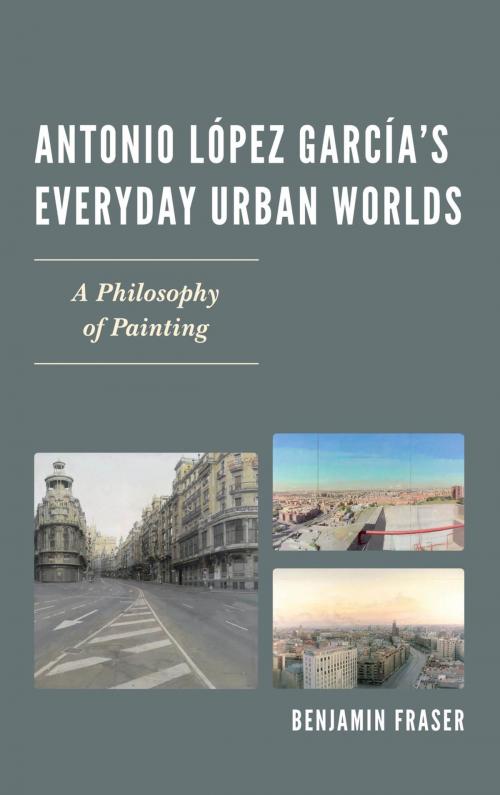 Cover of the book Antonio López García’s Everyday Urban Worlds by Benjamin Fraser, Bucknell University Press