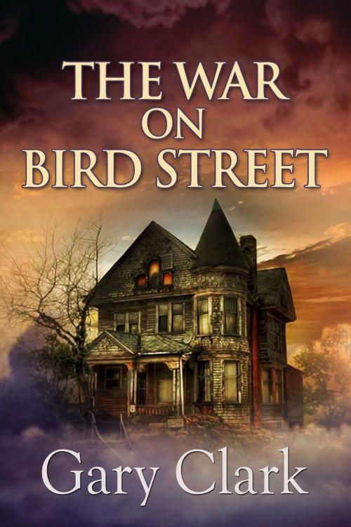 Cover of the book The War On Bird Street by Gary Clark, Whiskey Creek Press