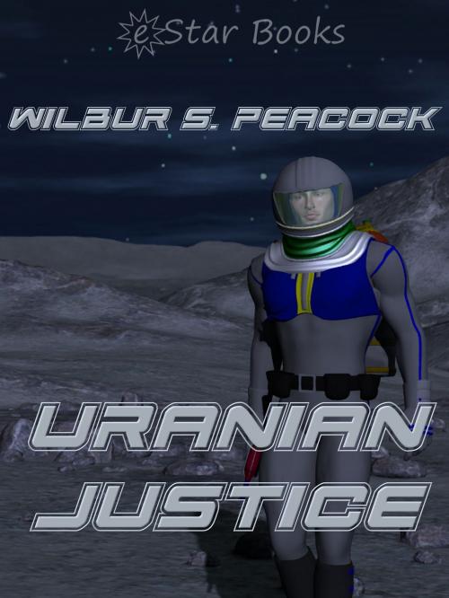 Cover of the book Uranian Justice by Wilbur S. Peacock, eStar Books LLC