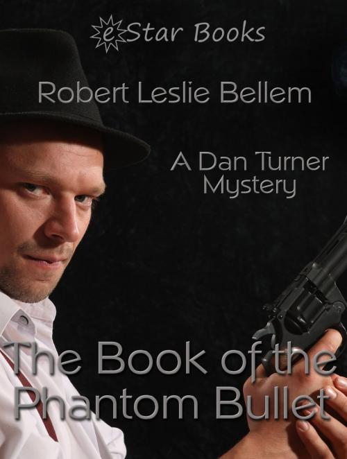 Cover of the book The Book of the Phantom Bullet by Robert Leslie Bellem, eStar Books LLC
