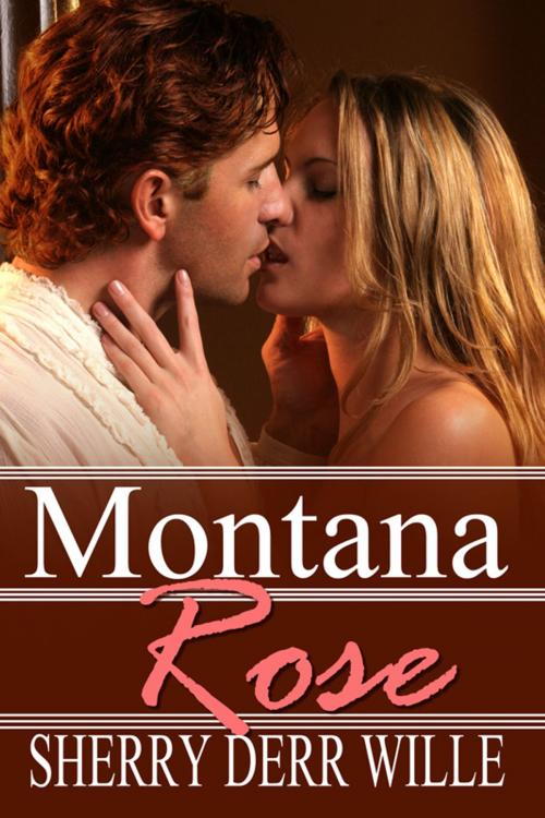 Cover of the book Montana Rose by Sherry Derr-Wille, Melange Books