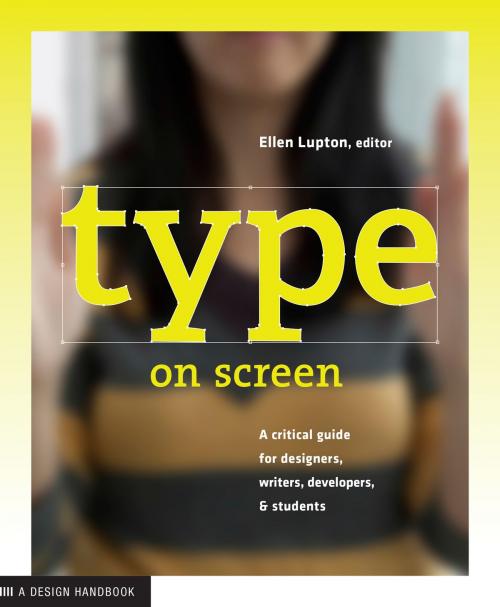 Cover of the book Type on Screen by Ellen Lupton, Maryland Institute College of Art, Princeton Architectural Press