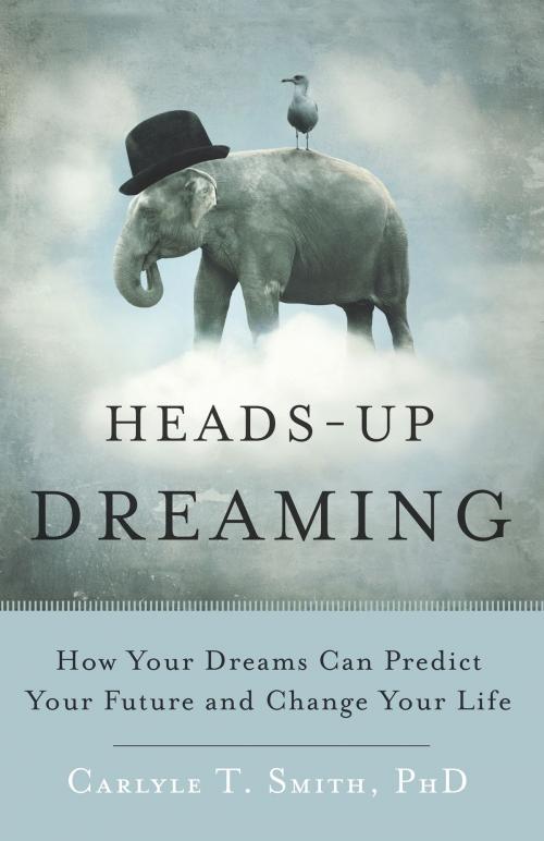 Cover of the book Heads-Up Dreaming by Carlyle T. Smith, PhD, C. Psych, Red Wheel Weiser