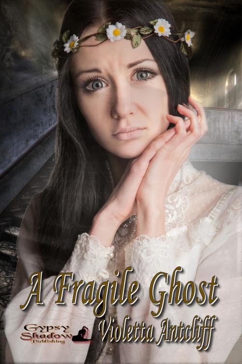 Cover of the book A Fragile Ghost by Violetta Antcliff, Gypsy Shadow Publishing, LLC