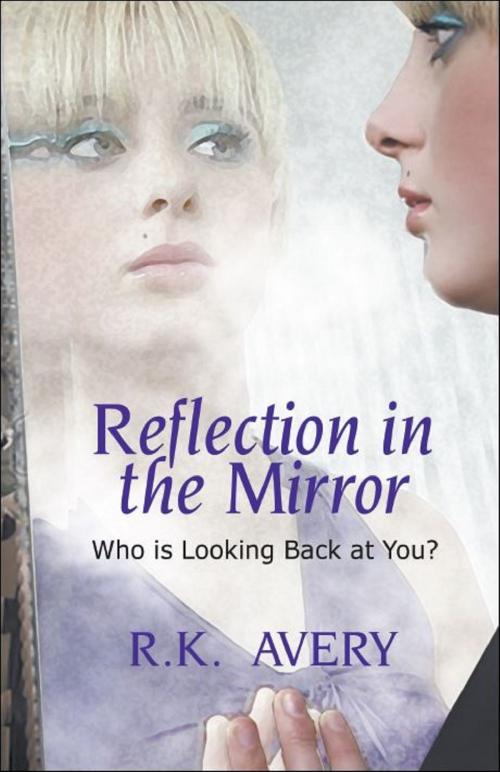 Cover of the book Reflection in the Mirror “Who is Looking Back at You?” by R.K. Avery, Brighton Publishing LLC