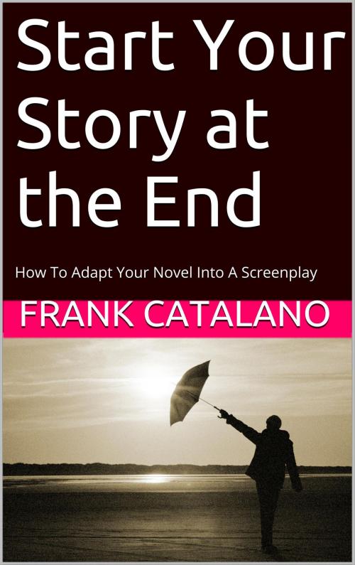 Cover of the book Start Your Story at the End by Frank Catalano, Lexington Avenue Press