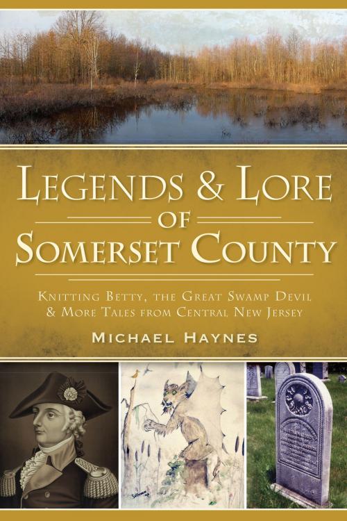 Cover of the book Legends & Lore of Somerset County by Michael Haynes, Arcadia Publishing Inc.