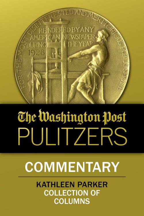 Cover of the book The Washington Post Pulitzers: Kathleen Parker, Commentary by Kathleen Parker, The Washington Post, Diversion Books