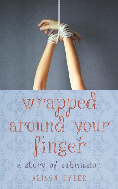 Cover of the book Wrapped Around Your Finger by Alison Tyler, Cleis Press
