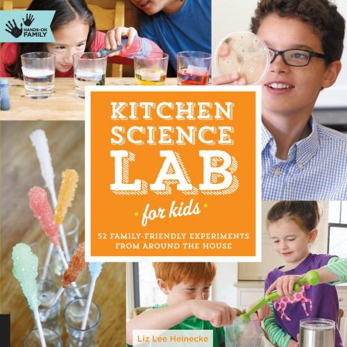 Cover of the book Kitchen Science Lab for Kids by Liz Lee Heinecke, Quarry Books