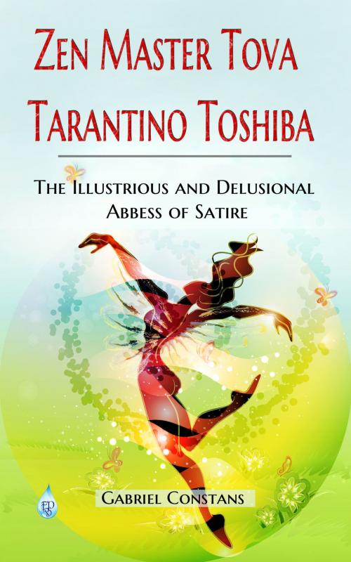 Cover of the book Zen Master Tova Tarantino Toshiba, The Illustrious and Delusional Abbess of Satire by Gabriel Constans, Fountain Blue Publishing www.fountainbluepublishing.com