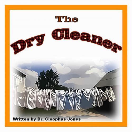 Cover of the book The Dry Cleaner by Cleophas Jones, Primedia eLaunch