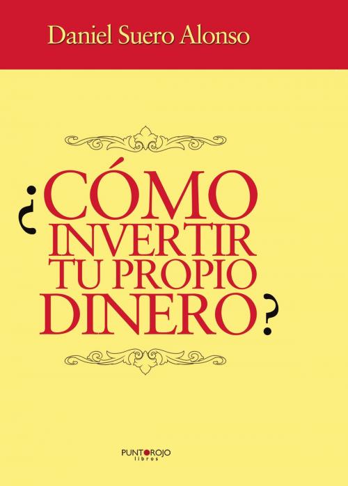 Cover of the book ¿Cómo invertir tu propio dinero? by Daniel Eduardo Suero Alonso, Punto Rojo Libros S.L.